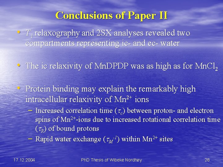 Conclusions of Paper II • T 1 relaxography and 2 SX analyses revealed two