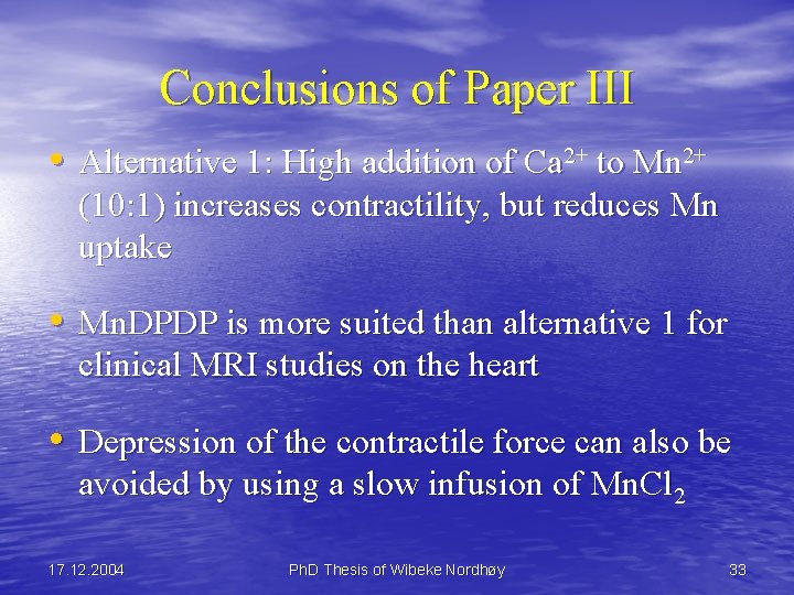 Conclusions of Paper III • Alternative 1: High addition of Ca 2+ to Mn