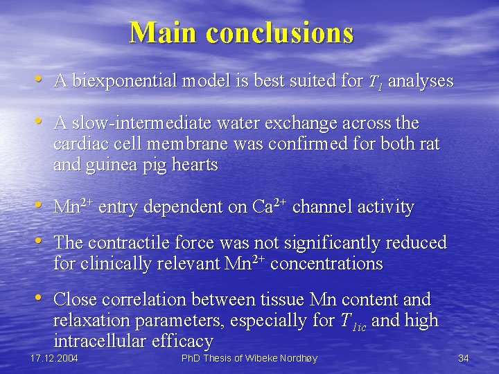 Main conclusions • A biexponential model is best suited for T 1 analyses •