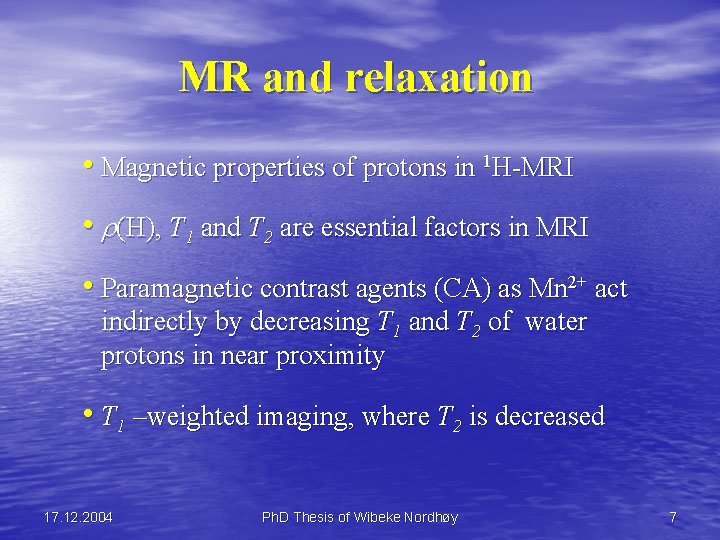 MR and relaxation • Magnetic properties of protons in 1 H-MRI • (H), T