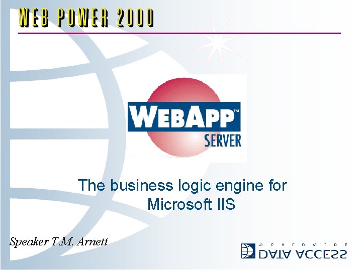 The business logic engine for Microsoft IIS Speaker T. M. Arnett 