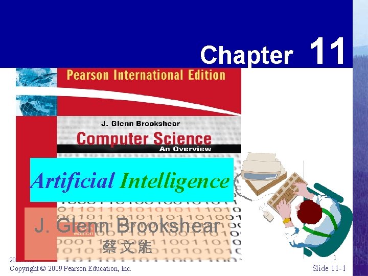 CHAPTER 3 Chapter 11 Artificial Intelligence J. Glenn Brookshear J. 蔡文能 2020/10/27 Copyright ©