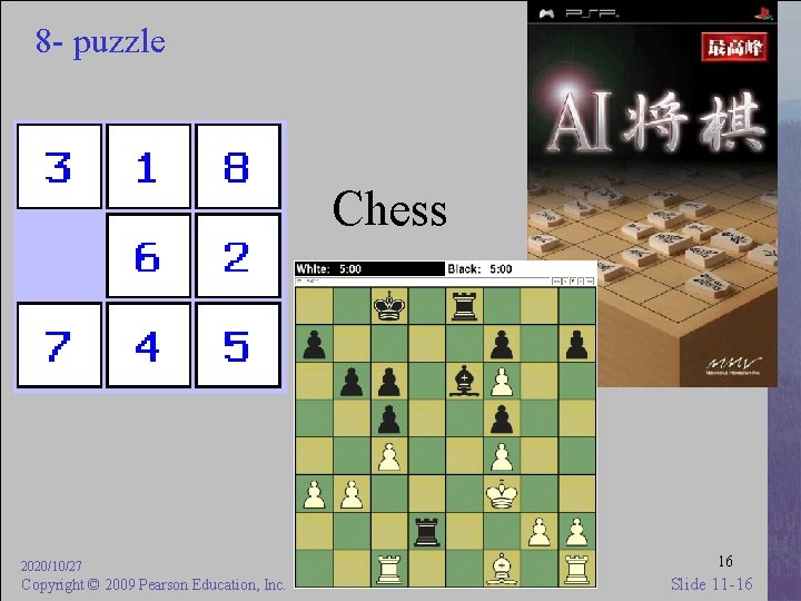 8 - puzzle Chess 2020/10/27 Copyright © 2009 Pearson Education, Inc. 16 Slide 11