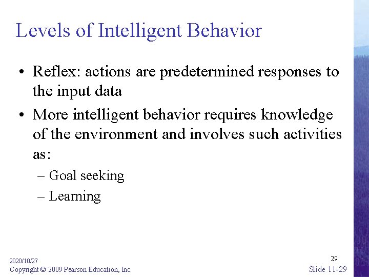 Levels of Intelligent Behavior • Reflex: actions are predetermined responses to the input data
