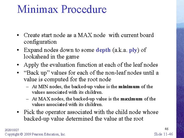 Minimax Procedure • Create start node as a MAX node with current board configuration