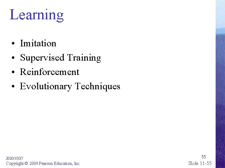 Learning • • Imitation Supervised Training Reinforcement Evolutionary Techniques 2020/10/27 Copyright © 2009 Pearson