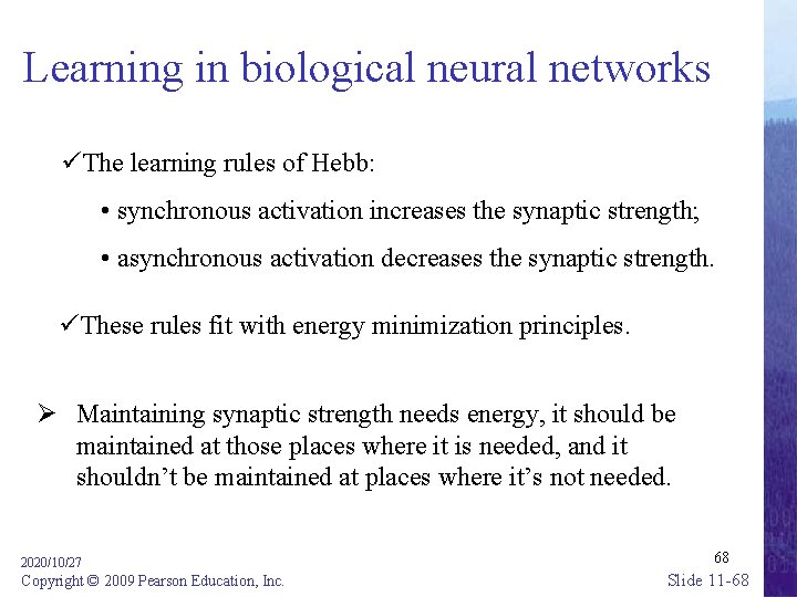 Learning in biological neural networks üThe learning rules of Hebb: • synchronous activation increases