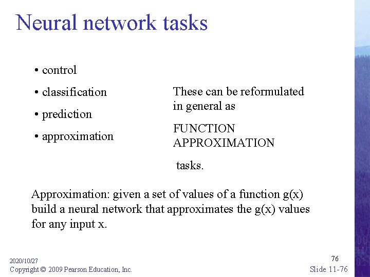 Neural network tasks • control • classification • prediction • approximation These can be