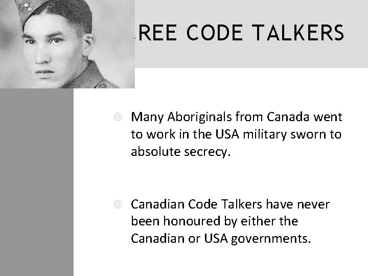 CREE CODE TALKERS Many Aboriginals from Canada went to work in the USA military