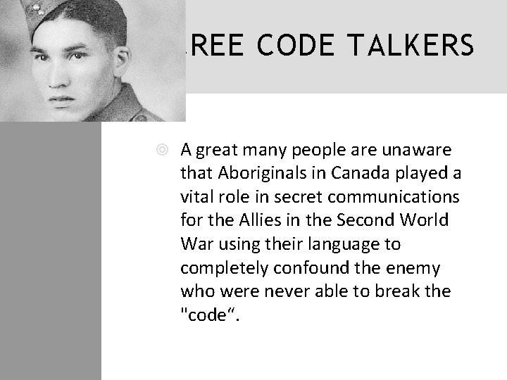 CREE CODE TALKERS A great many people are unaware that Aboriginals in Canada played