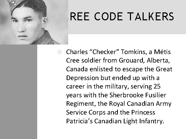 CREE CODE TALKERS Charles “Checker” Tomkins, a Métis Cree soldier from Grouard, Alberta, Canada