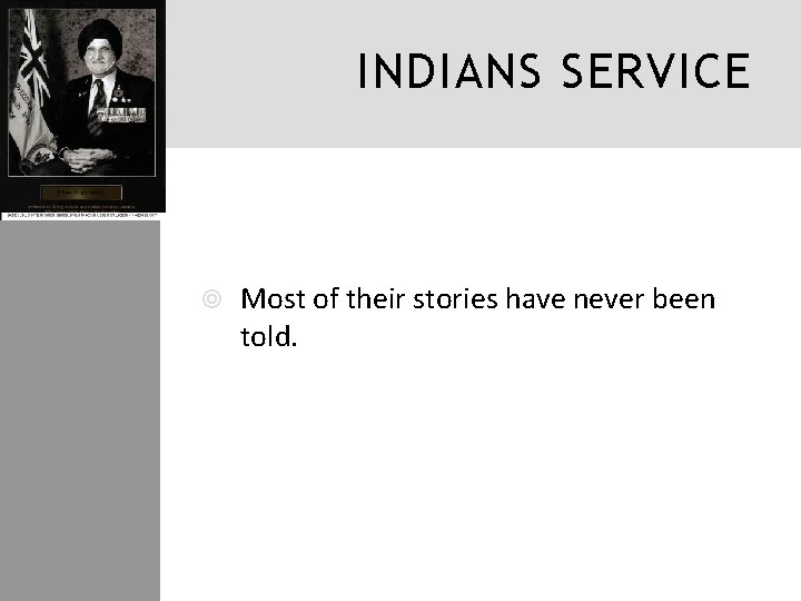 INDIANS SERVICE Most of their stories have never been told. 