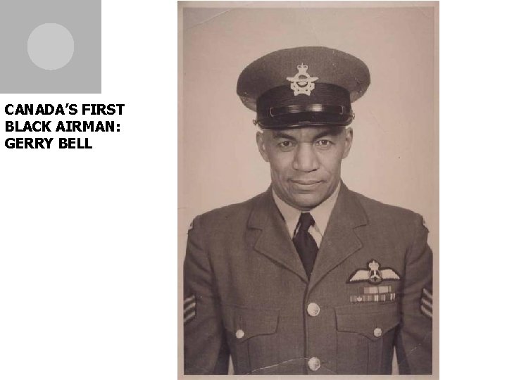 CANADA’S FIRST BLACK AIRMAN: GERRY BELL 