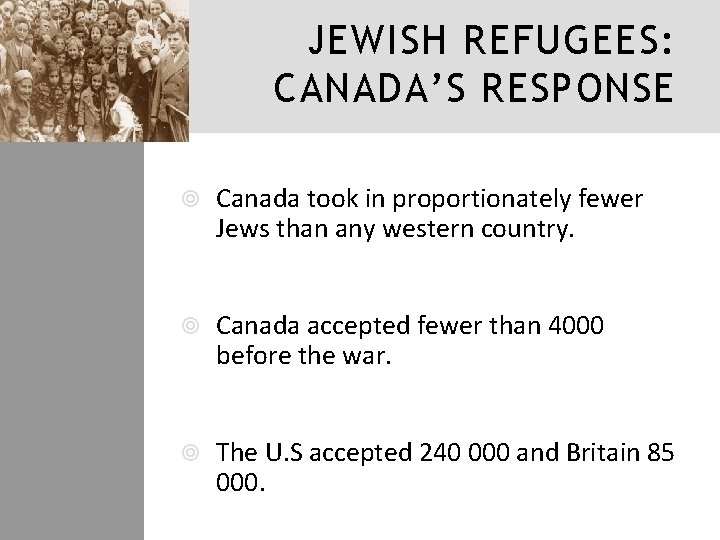 JEWISH REFUGEES: CANADA’S RESPONSE Canada took in proportionately fewer Jews than any western country.