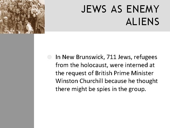 JEWS AS ENEMY ALIENS In New Brunswick, 711 Jews, refugees from the holocaust, were