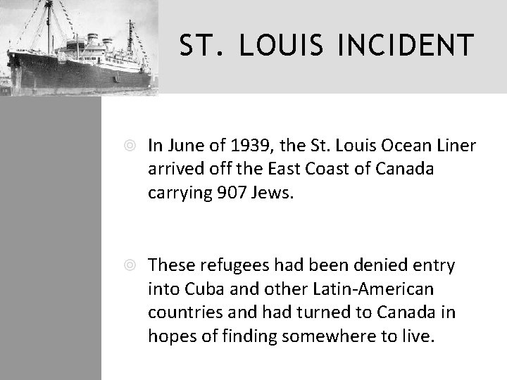 ST. LOUIS INCIDENT In June of 1939, the St. Louis Ocean Liner arrived off