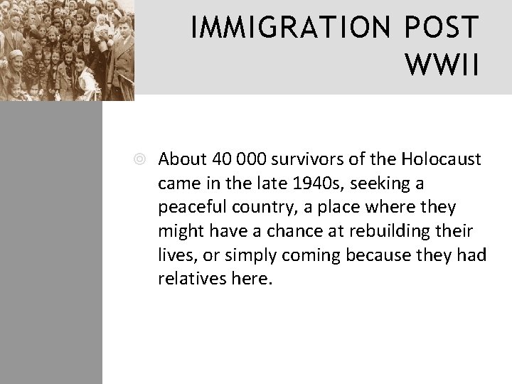 IMMIGRATION POST WWII About 40 000 survivors of the Holocaust came in the late