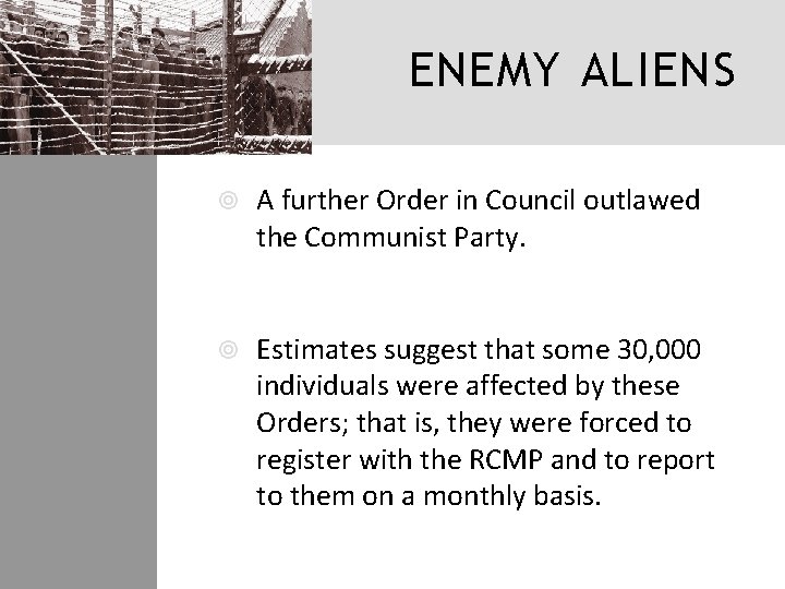 ENEMY ALIENS A further Order in Council outlawed the Communist Party. Estimates suggest that
