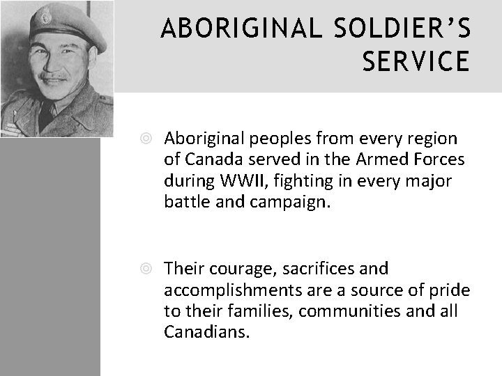 ABORIGINAL SOLDIER’S SERVICE Aboriginal peoples from every region of Canada served in the Armed