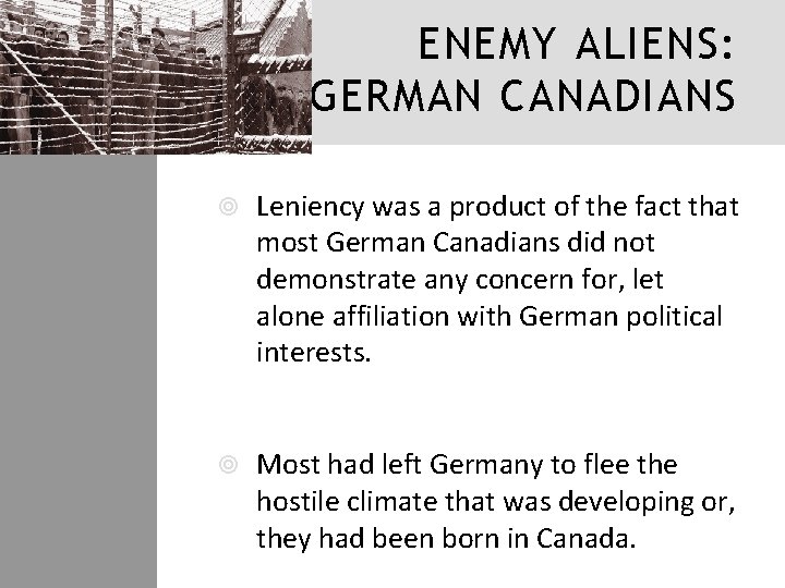 ENEMY ALIENS: GERMAN CANADIANS Leniency was a product of the fact that most German