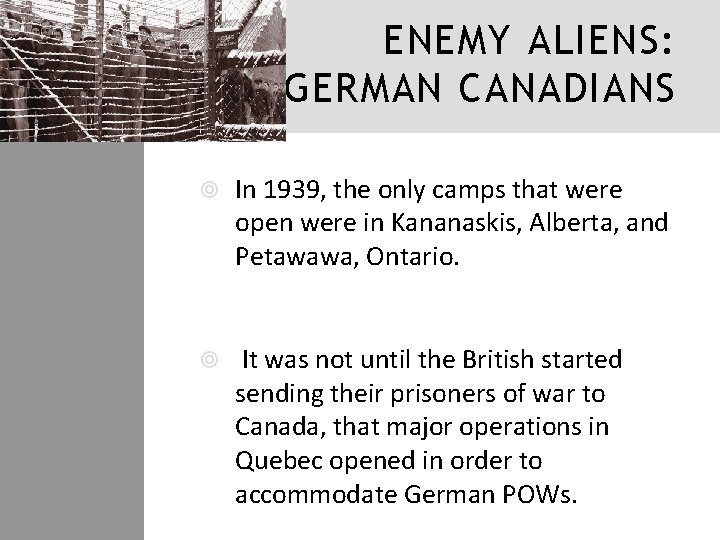 ENEMY ALIENS: GERMAN CANADIANS In 1939, the only camps that were open were in