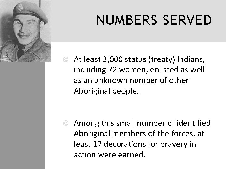 NUMBERS SERVED At least 3, 000 status (treaty) Indians, including 72 women, enlisted as