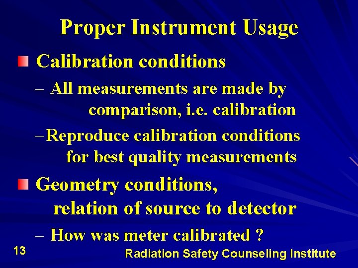Proper Instrument Usage Calibration conditions – All measurements are made by comparison, i. e. Proper Instrument Usage Calibration conditions – All measurements are made by comparison, i. e.