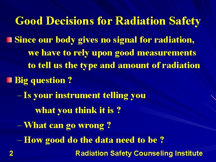 Good Decisions for Radiation Safety Since our body gives no signal for radiation, we