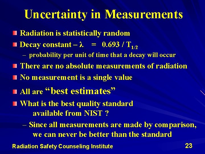 Uncertainty in Measurements Radiation is statistically random Decay constant – λ = 0. 693