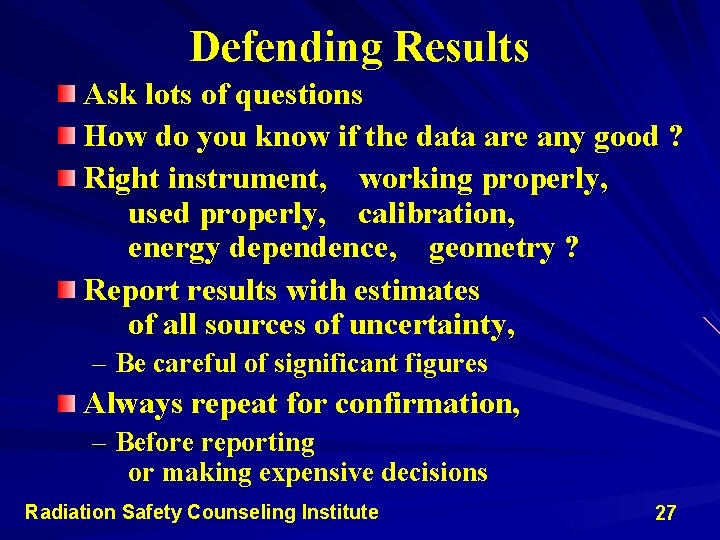 Defending Results Ask lots of questions How do you know if the data are