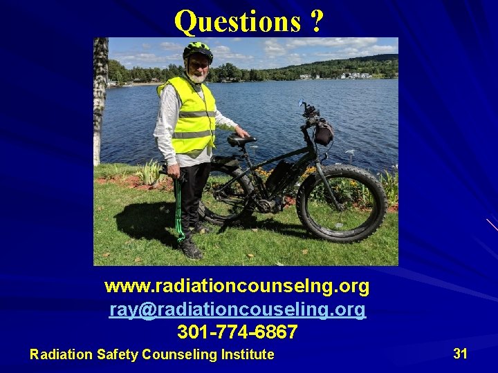 Questions ? www. radiationcounselng. org ray@radiationcouseling. org 301 -774 -6867 Radiation Safety Counseling Institute