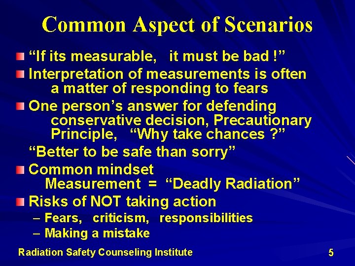 Common Aspect of Scenarios “If its measurable, it must be bad !” Interpretation of