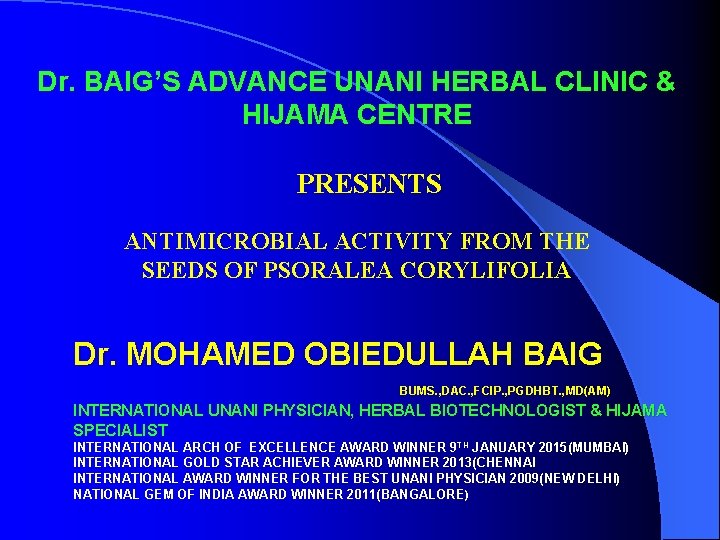 Dr. BAIG’S ADVANCE UNANI HERBAL CLINIC & HIJAMA CENTRE PRESENTS ANTIMICROBIAL ACTIVITY FROM THE