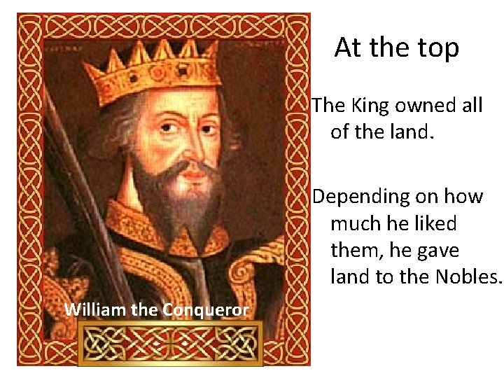 At the top The King owned all of the land. Depending on how much