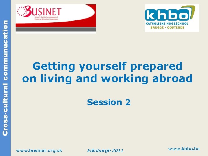 Cross-cultural communucation Getting yourself prepared on living and working abroad Session 2 www. businet.