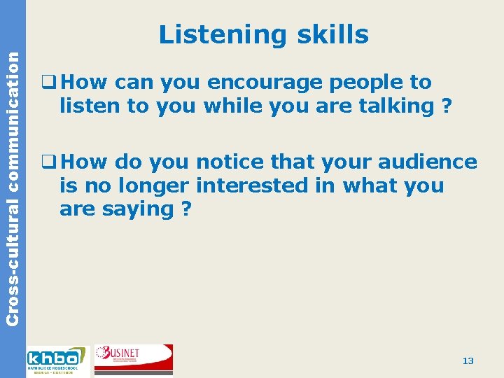 Cross-cultural communication Listening skills q How can you encourage people to listen to you