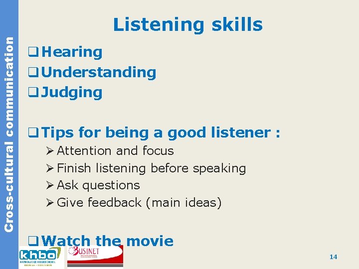 Cross-cultural communication Listening skills q Hearing q Understanding q Judging q Tips for being