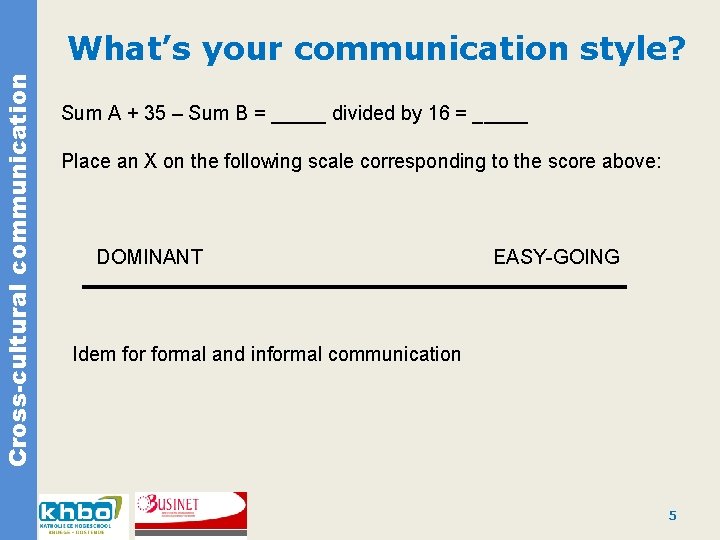 Cross-cultural communication What’s your communication style? Sum A + 35 – Sum B =