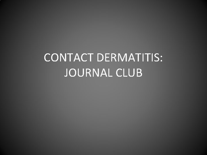 CONTACT DERMATITIS: JOURNAL CLUB 