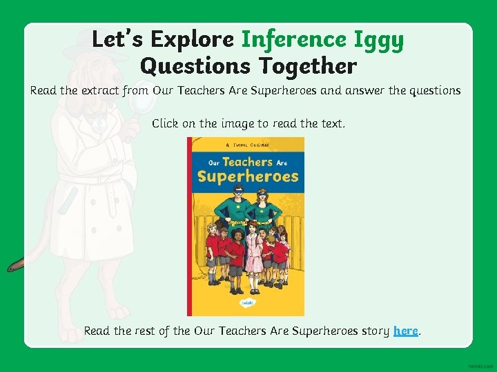 Let’s Explore Inference Iggy Questions Together Read the extract from Our Teachers Are Superheroes