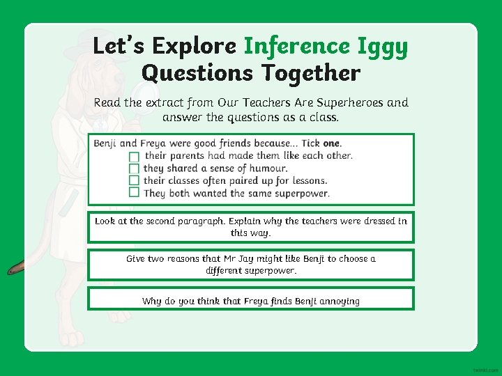 Let’s Explore Inference Iggy Questions Together Read the extract from Our Teachers Are Superheroes
