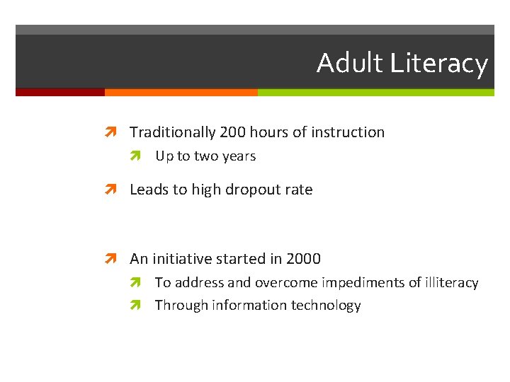 Adult Literacy Traditionally 200 hours of instruction Up to two years Leads to high