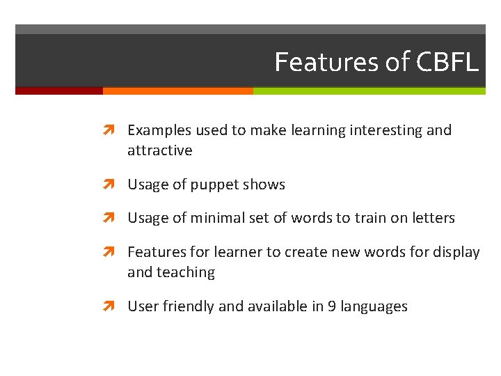 Features of CBFL Examples used to make learning interesting and attractive Usage of puppet