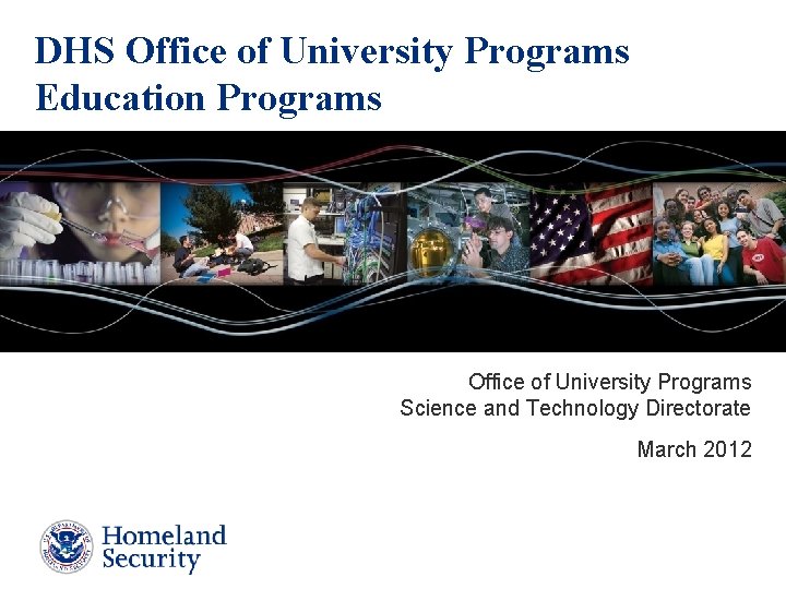 DHS Office of University Programs Education Programs Office of University Programs Science and Technology DHS Office of University Programs Education Programs Office of University Programs Science and Technology