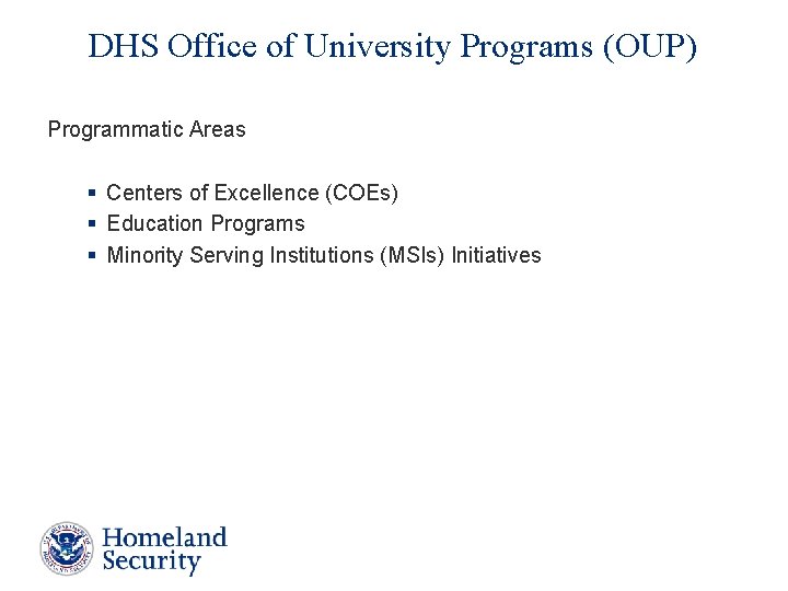 DHS Office of University Programs (OUP) Programmatic Areas § Centers of Excellence (COEs) § DHS Office of University Programs (OUP) Programmatic Areas § Centers of Excellence (COEs) §