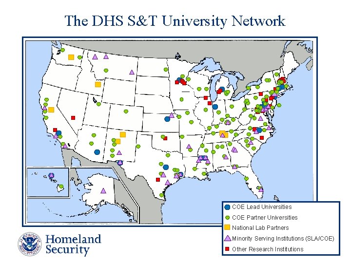 The DHS S&T University Network COE Lead Universities COE Partner Universities National Lab Partners The DHS S&T University Network COE Lead Universities COE Partner Universities National Lab Partners