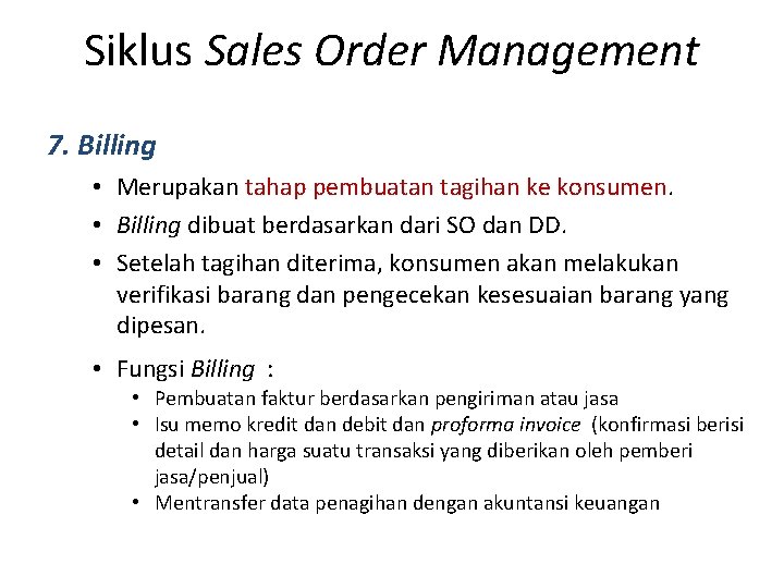 Siklus Sales Order Management 7. Billing • Merupakan tahap pembuatan tagihan ke konsumen. •