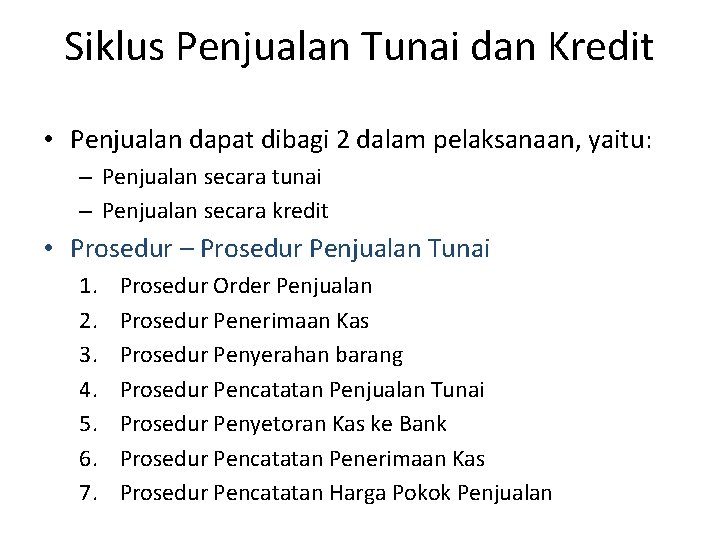 Siklus Penjualan Tunai dan Kredit • Penjualan dapat dibagi 2 dalam pelaksanaan, yaitu: –