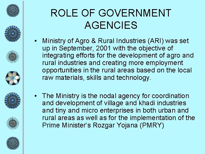 ROLE OF GOVERNMENT AGENCIES • Ministry of Agro & Rural Industries (ARI) was set