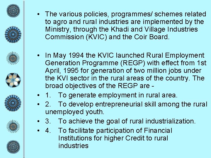  • The various policies, programmes/ schemes related to agro and rural industries are